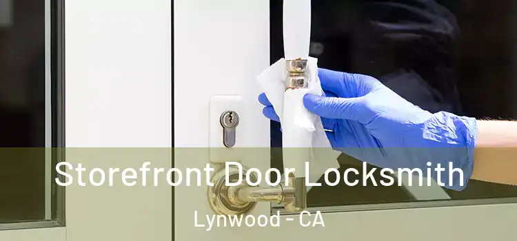  Storefront Door Locksmith Lynwood - CA